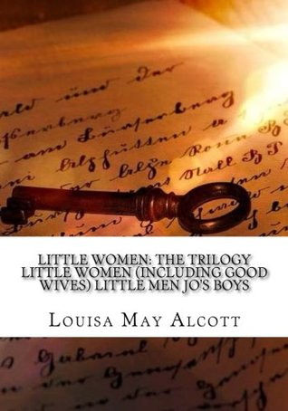 Little Women: The Trilogy Little Women (Including Good Wives) Little Men Jo?s Boys