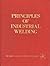 Principles of Industrial Welding: A Text for Students and Others Interested in Welding