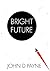 Bright Future by John D.  Payne