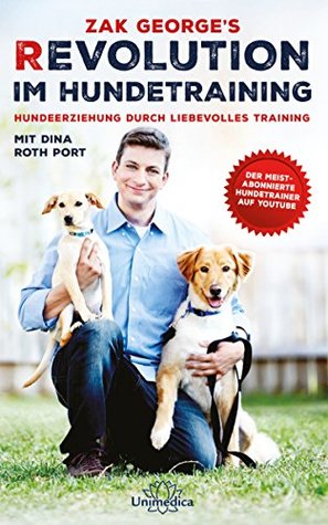 Revolution im Hundetraining: Hundeerziehung durch liebevolles Training (German Edition)