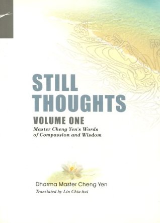 STILL THOUGHTS, Volume One: Master Cheng Yens Words of Compassion and Wisdom (Unknown Binding)