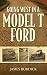 Going West in a Model T Ford by James Burdick