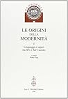 Le origini della modernità. I: Linguaggi e saperi tra XV e XVI secolo