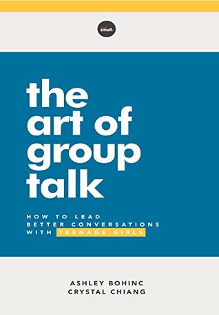The Art of Group Talk: How to Lead Better Conversations with Teenage Girls (Paperback)