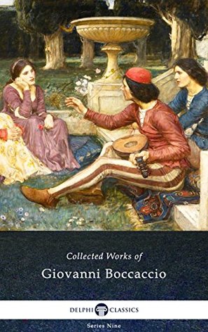 The Decameron and Collected Works of Giovanni Boccaccio (Illustrated) (Delphi Series Nine Book 2)