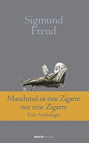 Manchmal ist eine Zigarre nur eine Zigarre: Eine Anthologie (Klassiker der Weltliteratur) (German Edition)