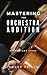 Mastering the Orchestra Audition by Roger Frisch