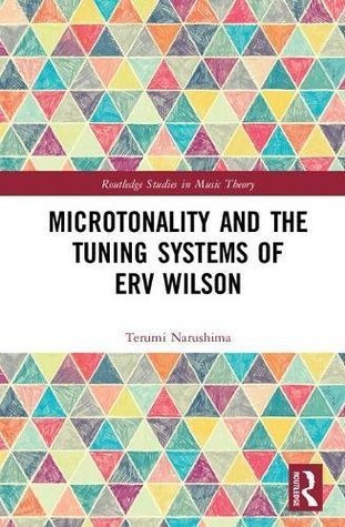 Microtonality and the Tuning Systems of Erv Wilson (Routledge Studies in Music Theory)