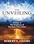 The Unveiling - A Guide to the Prophecies of the Book of Revelation