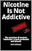 Nicotine Is Not Addictive by Kevin Crowley