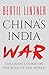 China’s India War: Collision Course on the Roof of the World
