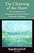 The Cleansing of the Heart: The Sacraments as Instrumental Causes in the Thomistic Tradition (Thomistic Ressourcement Series)