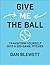Give Me The Ball: How To Tr...