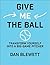 Give Me The Ball: How To Transform Yourself Into a Big-Game Pitcher