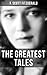 The Greatest Tales of F. Scott Fitzgerald: Bernice Bobs Her Hair, The Diamond as Big as the Ritz, The Curious Case of Benjamin Button , The Popular Girl, Winter Dreams…