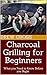 Charcoal Grilling for Begin...