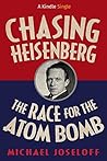 Chasing Heisenberg: The Race for the Atom Bomb (Kindle Single)