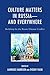 Culture Matters in Russia—and Everywhere: Backdrop for the Russia-Ukraine Conflict