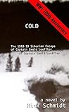 COLD, the 1918-19 Siberian Escape of Captain Ewald Loeffler: Based on the author's father's escape across Siberia, WWI, after four years in a prison camp.