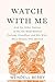 Watch With Me by Wendell Berry