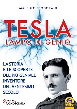 Tesla lampo di genio: La storia e le scoperte del più geniale inventore del ventesimo secolo (Italian Edition)