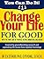 Change Your Life for Good: ...