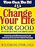 Change Your Life for Good: Rediscover your best self and find happiness within (Psychology in your life Book 1)