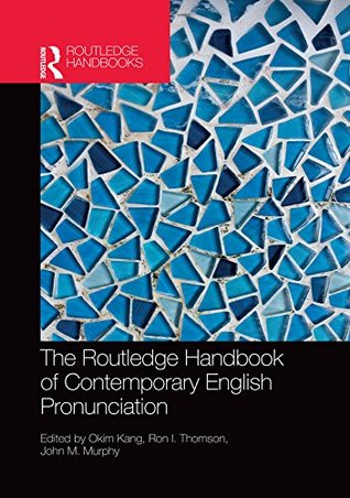 The Routledge Handbook of Contemporary English Pronunciation (Routledge Handbooks in English Language Studies)