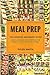 Meal Prep: The Essential Beginner’s Guide - Quick and Easy Meal Prepping for Weight Loss and Clean Eating