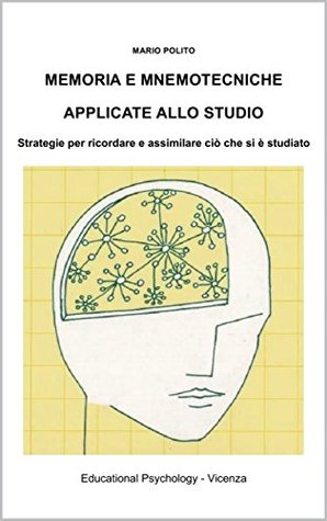 Memoria e mnemotecniche applicate allo studio: Strategie per ricordare e assimilare ciò che si è studiato (Italian Edition)