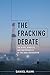 The Fracking Debate: The Risks, Benefits, and Uncertainties of the Shale Revolution (Center on Global Energy Policy Series)