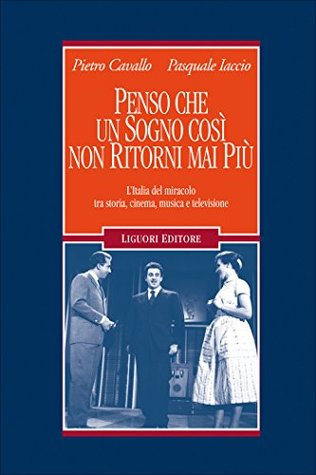 Penso che un sogno così non ritorni mai più: L’Italia del miracolo tra storia, cinema, musica e televisione (Italian Edition)