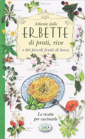 Atlante delle erbette di prati, rive e dei piccoli frutti di bosco (Paperback)
