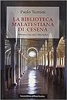 La Biblioteca Malatestiana di Cesena. Memoria del mondo