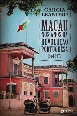 Macau nos anos da revolução portuguesa : 1974-1979 (Paperback)