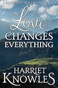 Love Changes Everything: A Darcy and Elizabeth Pride and Prejudice Variation