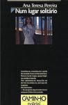 Num lugar solitário by Ana Teresa Pereira