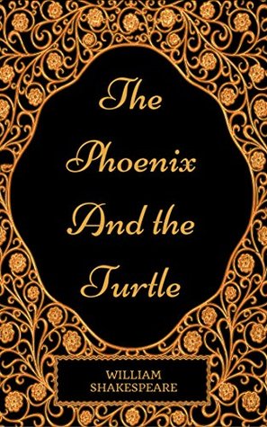 The Phoenix and the Turtle : By William Shakespeare - Illustrated
