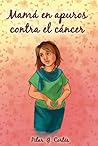 Mamá en Apuros contra el cáncer by Pilar G. Cortés