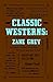 Classic Westerns: Zane Grey