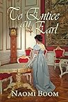 To Entice an Earl by Naomi Boom