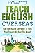 How To Teach English Overse...