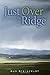 Just Over the Ridge by Audrey D. Steinfeldt