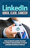 LinkedIn: Quick, Click, Career! - The Ultimate Guide on How to Attract Recruiters to Your LinkedIn Business Profile (linkedin, linkedin marketing, linkedin ... linkedin job search, linkedin secret)