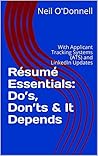 Résumé Essentials: Do’s, Don’ts & It Depends: With Applicant Tracking Systems (ATS) and LinkedIn Updates