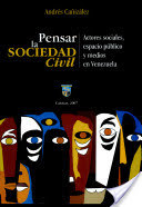 Pensar la sociedad civil: actores sociales, espacio público y medios en Venezuela