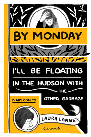 By Monday I'll Be Floating in the Hudson with the Other Garbage