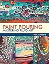 Paint Pouring: Mastering Fluid Art