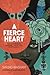 A Fierce Heart: Finding Strength, Courage and Wisdom in Any Moment