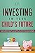 INVESTING IN YOUR CHILD'S F...